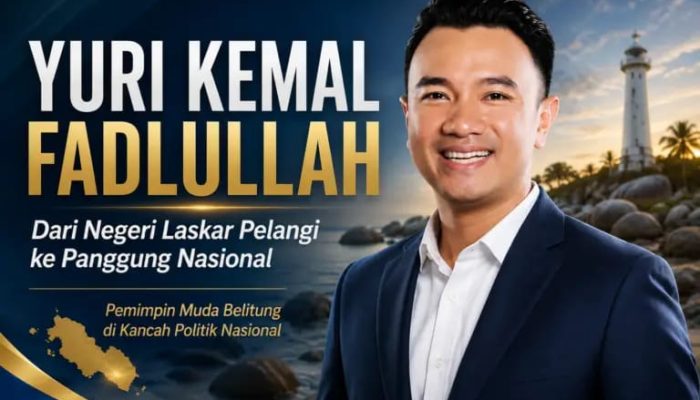 Belitung Terus Lahirkan Tokoh Nasional, Yuri Kemal Fadlullah Warnai Generasi Baru Kepemimpinan Politik