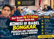 Dari Royalti Rp 2,1 Triliun hingga Nasib PJP, Komisi III Babel Bongkar Persoalan Tambang di Meja Dirjen Minerba